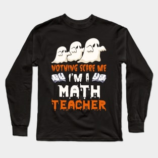 Nothing Scare Me Ghosts math teacher Halloween Long Sleeve T-Shirt